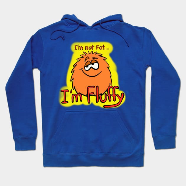 I’m not fat I’m fluffy... Hoodie by wolfmanjaq